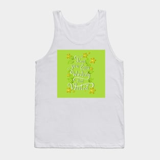 Time You Enjoy Wasting Isn&#39;t Wasted Digital Lettering Illustration Tank Top